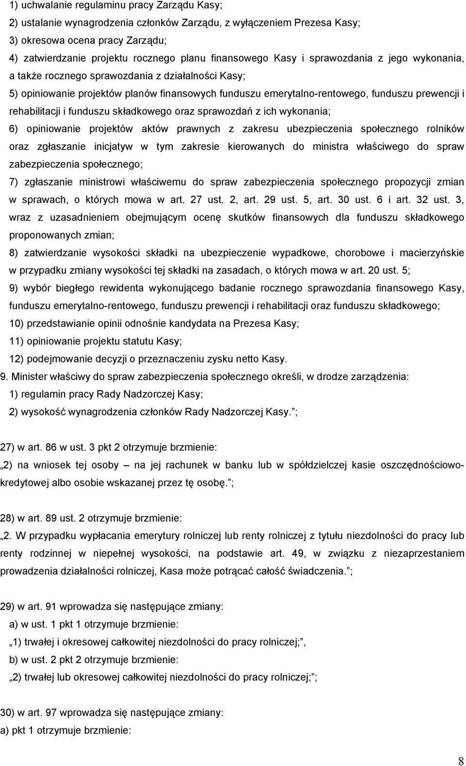 rehabilitacji i funduszu składkowego oraz sprawozdań z ich wykonania; 6) opiniowanie projektów aktów prawnych z zakresu ubezpieczenia społecznego rolników oraz zgłaszanie inicjatyw w tym zakresie