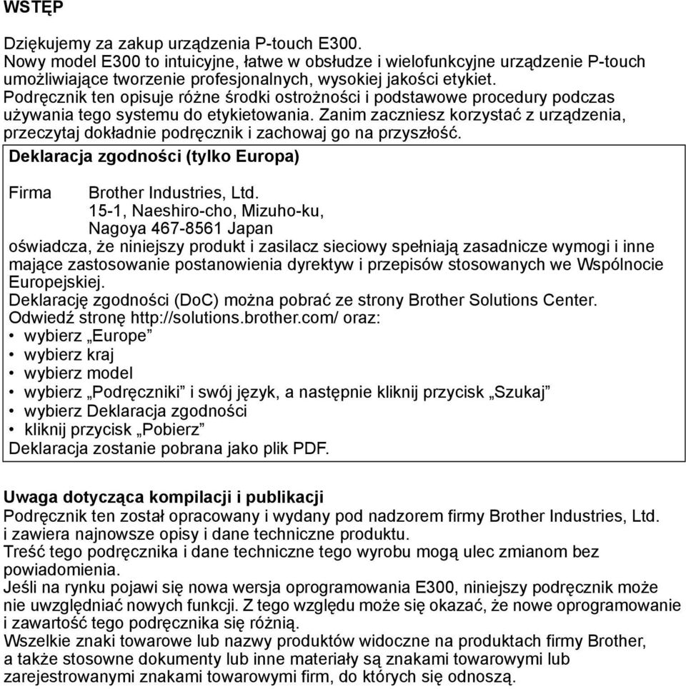 Zanim zaczniesz korzystać z urządzenia, przeczytaj dokładnie podręcznik i zachowaj go na przyszłość. Deklaracja zgodności (tylko Europa) Firma Brother Industries, Ltd.