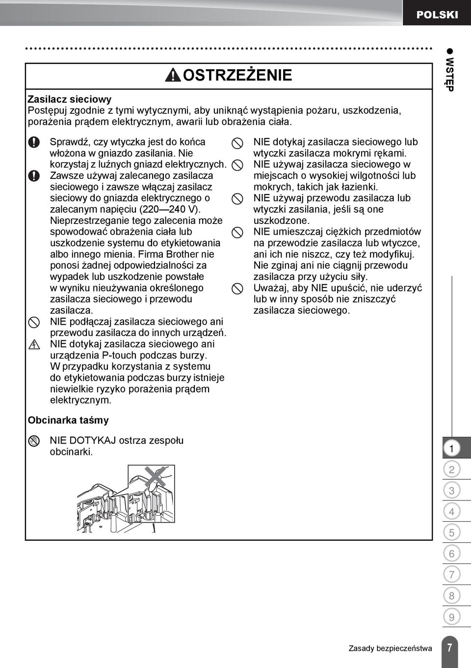 Zawsze używaj zalecanego zasilacza sieciowego i zawsze włączaj zasilacz sieciowy do gniazda elektrycznego o zalecanym napięciu (0 0 V).