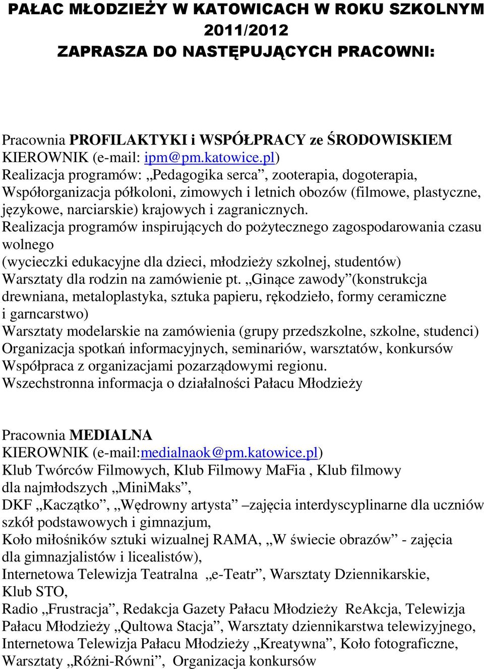 Realizacja programów inspirujących do pożytecznego zagospodarowania czasu wolnego (wycieczki edukacyjne dla dzieci, młodzieży szkolnej, studentów) Warsztaty dla rodzin na zamówienie pt.
