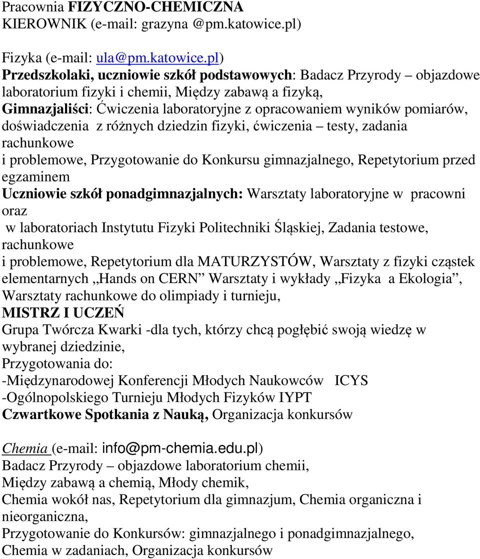 pl) Przedszkolaki, uczniowie szkół podstawowych: Badacz Przyrody objazdowe laboratorium fizyki i chemii, Między zabawą a fizyką, Gimnazjaliści: Ćwiczenia laboratoryjne z opracowaniem wyników
