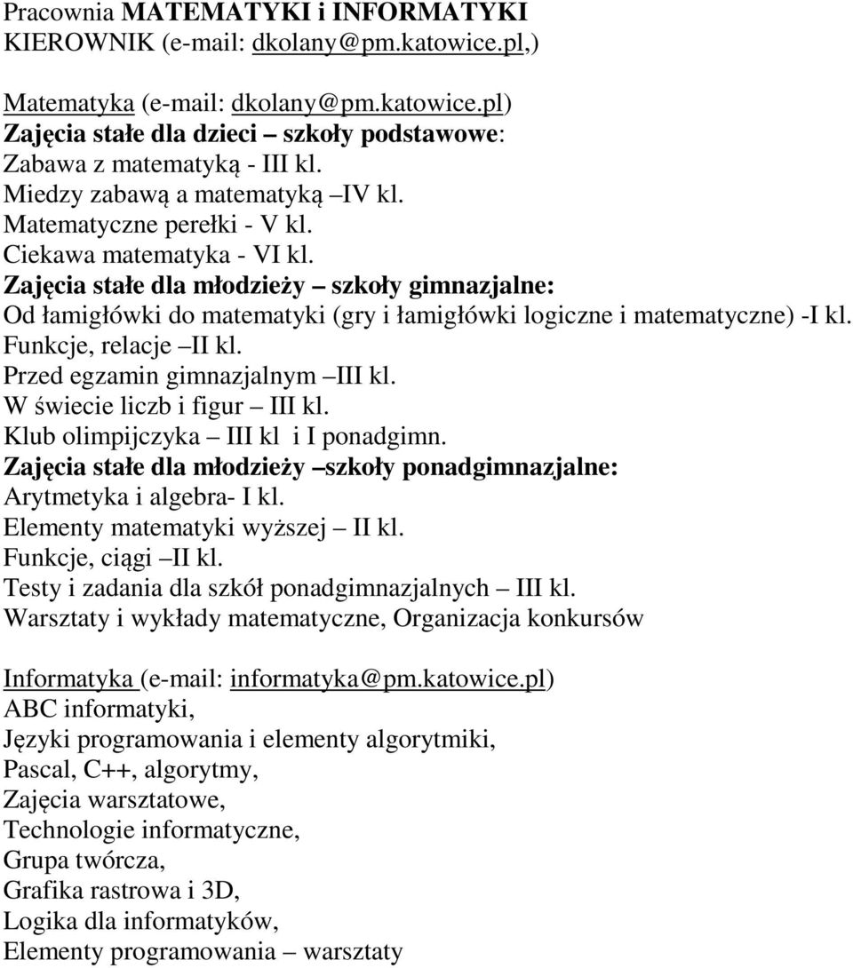 Zajęcia stałe dla młodzieży szkoły gimnazjalne: Od łamigłówki do matematyki (gry i łamigłówki logiczne i matematyczne) -I kl. Funkcje, relacje II kl. Przed egzamin gimnazjalnym III kl.