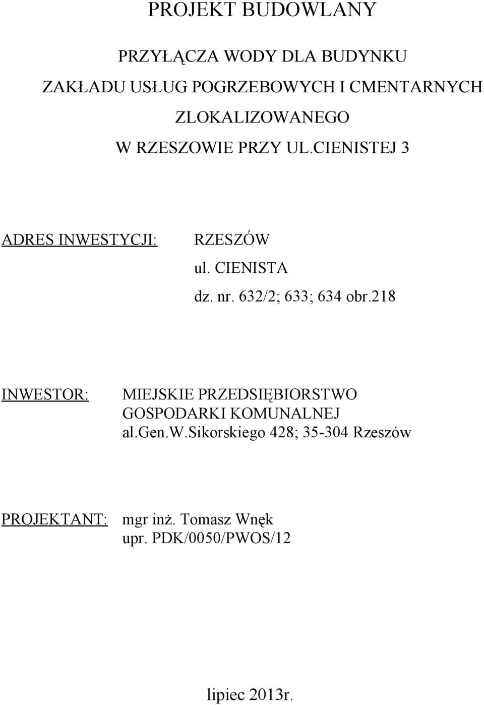 nr. 632/2; 633; 634 obr.218 INWESTOR: MIEJSKIE PRZEDSIĘBIORSTWO GOSPODARKI KOMUNALNEJ al.gen.