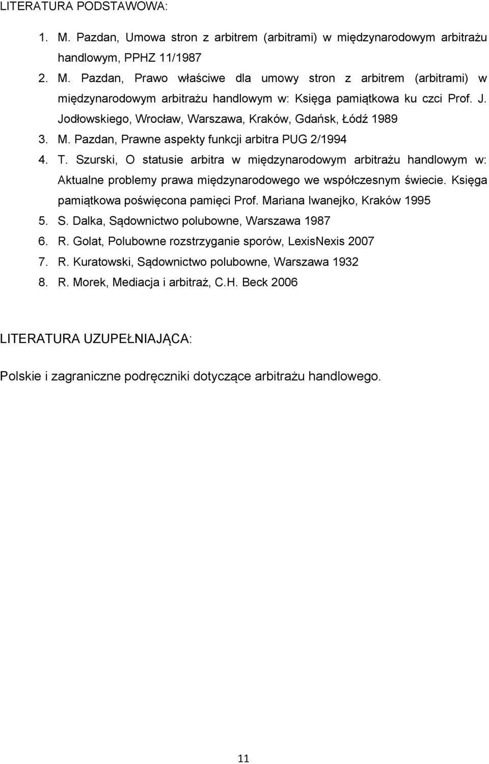 Szurski, O statusie arbitra w międzynarodowym arbitrażu handlowym w: Aktualne problemy prawa międzynarodowego we współczesnym świecie. Księga pamiątkowa poświęcona pamięci Prof.