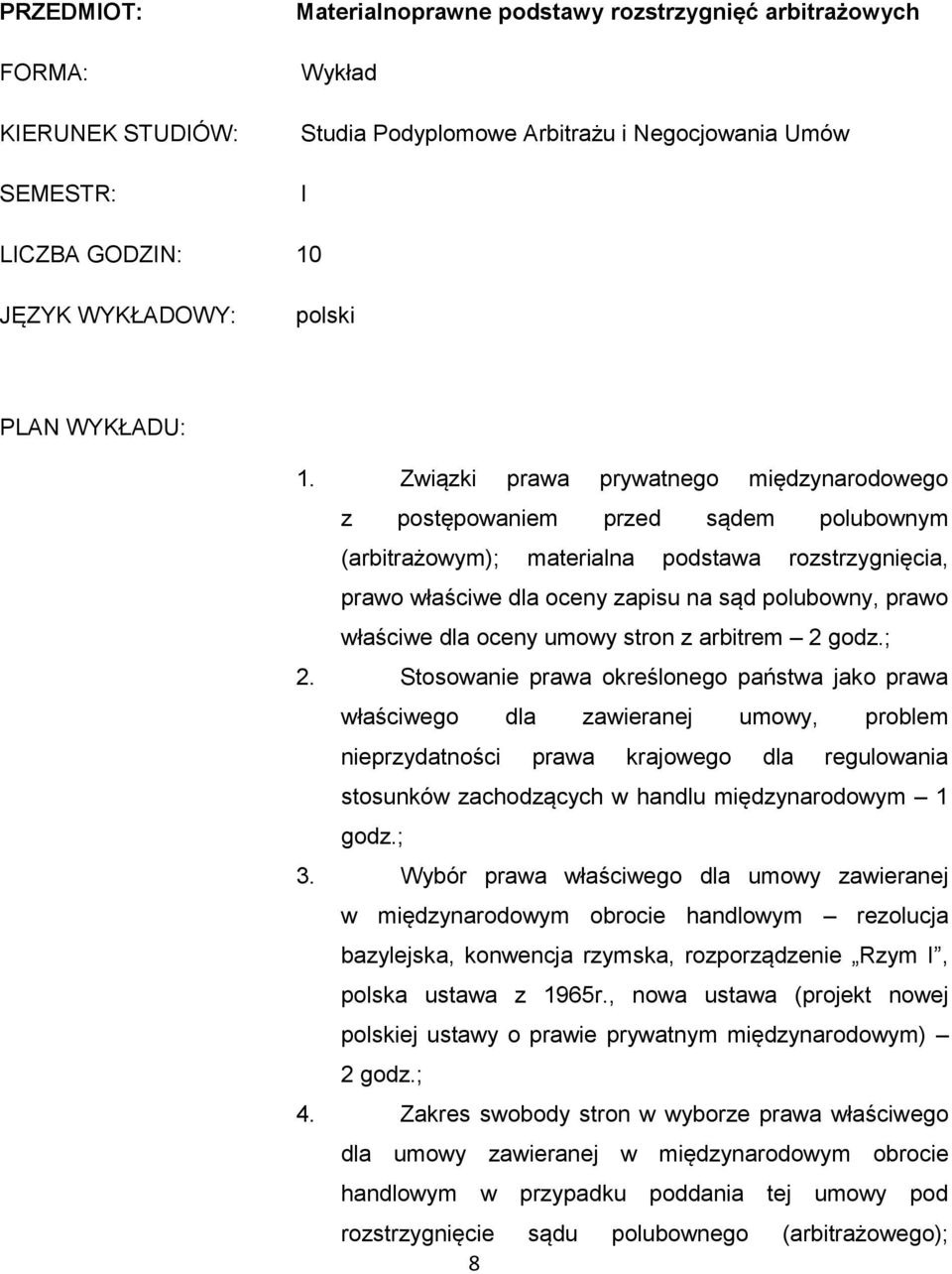 Związki prawa prywatnego międzynarodowego z postępowaniem przed sądem polubownym (arbitrażowym); materialna podstawa rozstrzygnięcia, prawo właściwe dla oceny zapisu na sąd polubowny, prawo właściwe