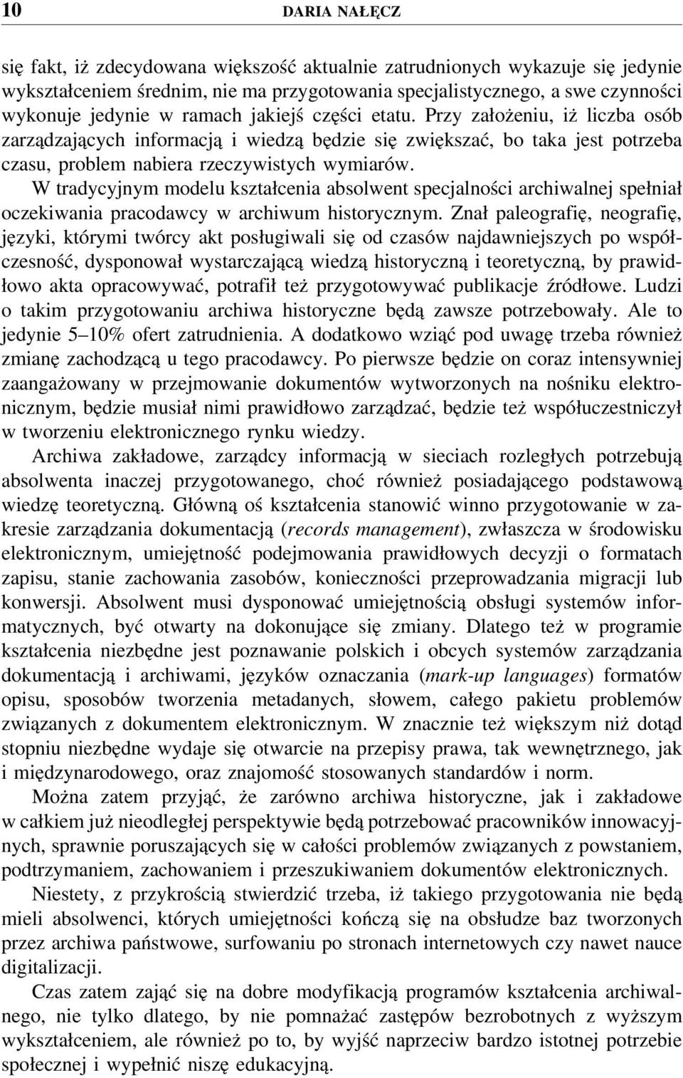 W tradycyjnym modelu kształcenia absolwent specjalności archiwalnej spełniał oczekiwania pracodawcy w archiwum historycznym.