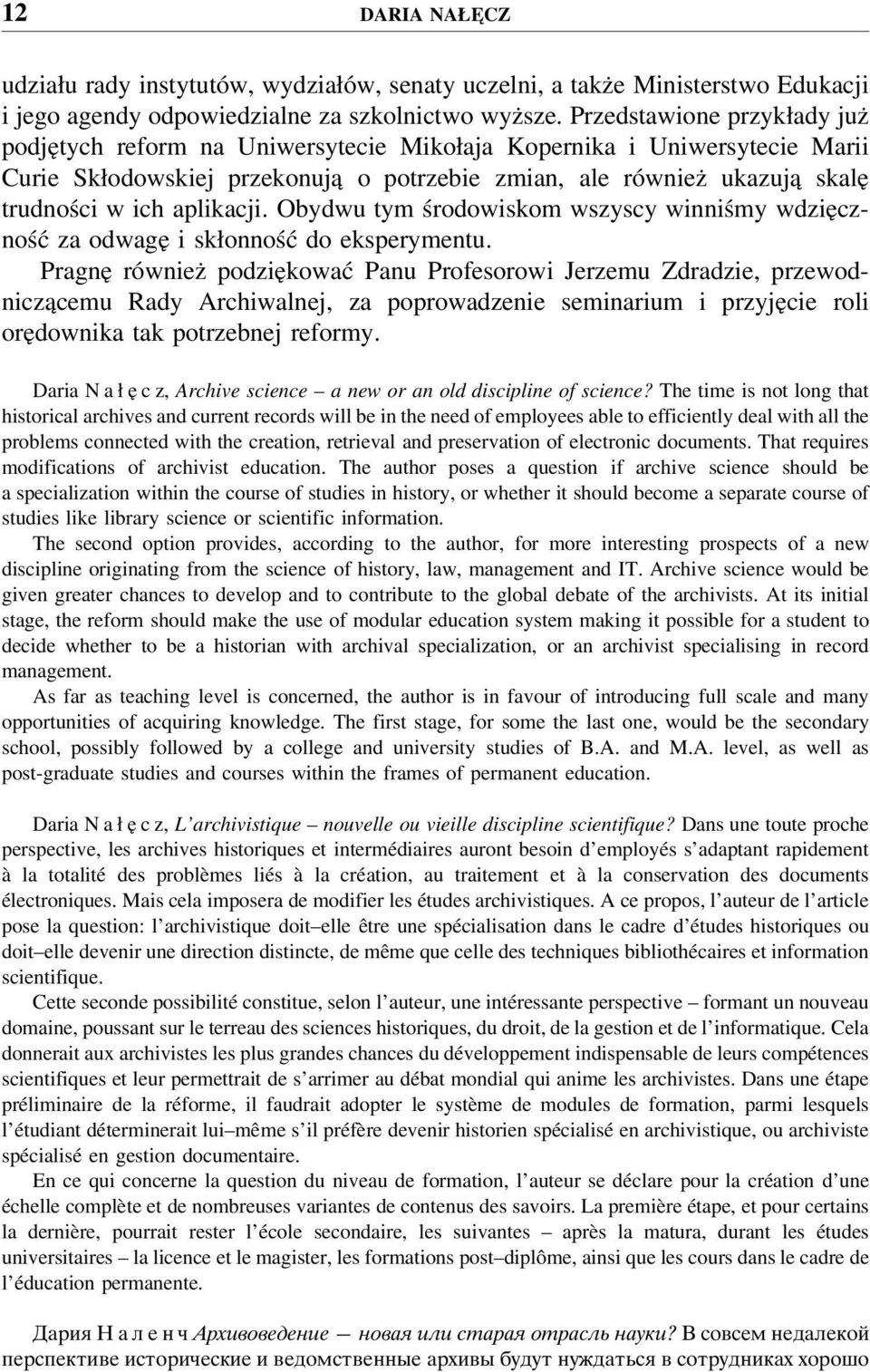 aplikacji. Obydwu tym środowiskom wszyscy winniśmy wdzięczność za odwagę i skłonność do eksperymentu.