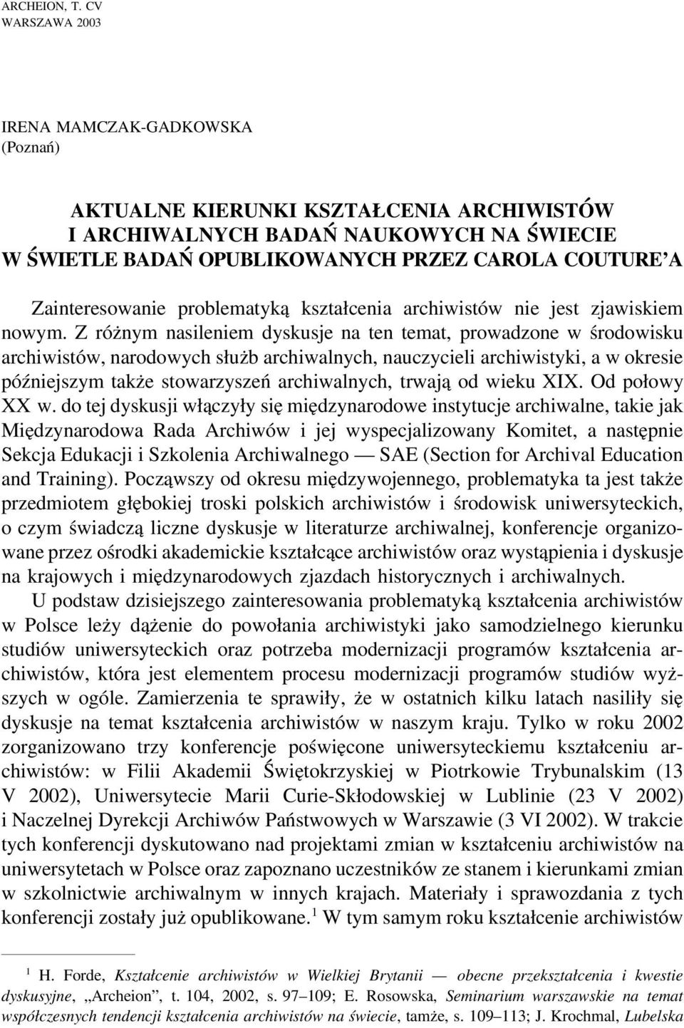 Zainteresowanie problematyką kształcenia archiwistów nie jest zjawiskiem nowym.