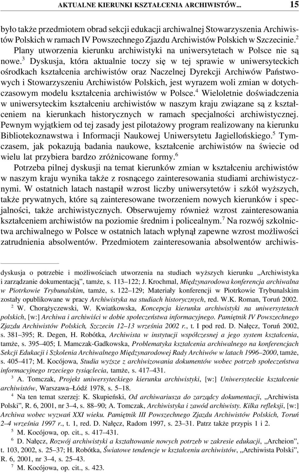 2 Plany utworzenia kierunku archiwistyki na uniwersytetach w Polsce nie są nowe.