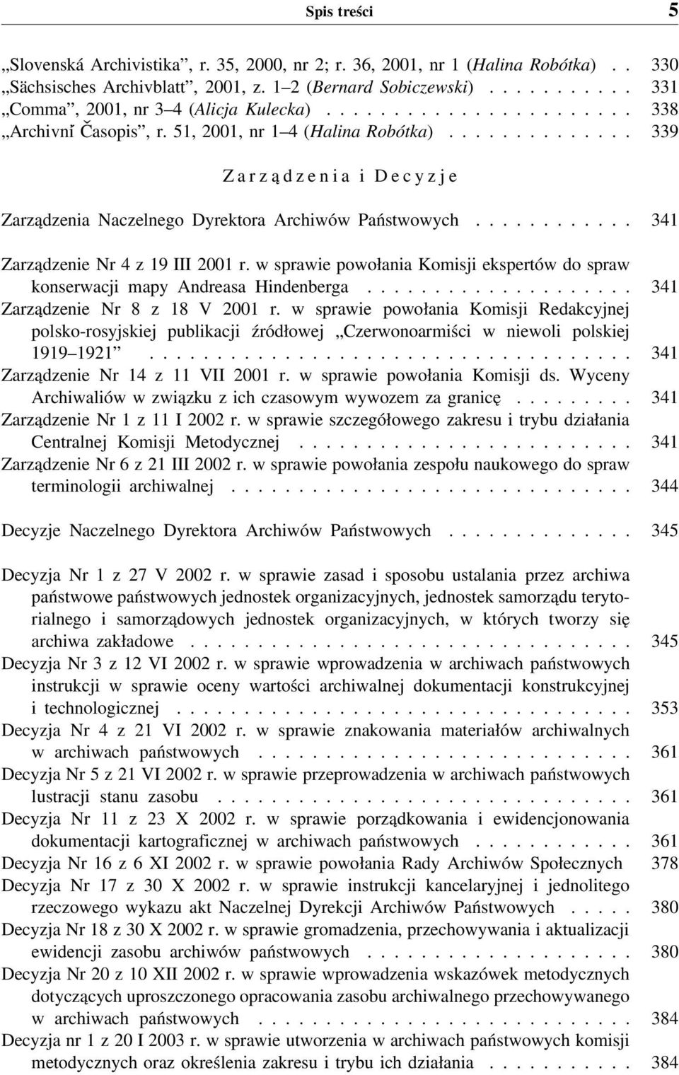 ........... 341 Zarządzenie Nr 4 z 19 III 2001 r. w sprawie powołania Komisji ekspertów do spraw konserwacji mapy Andreasa Hindenberga.................... 341 Zarządzenie Nr 8 z 18 V 2001 r.