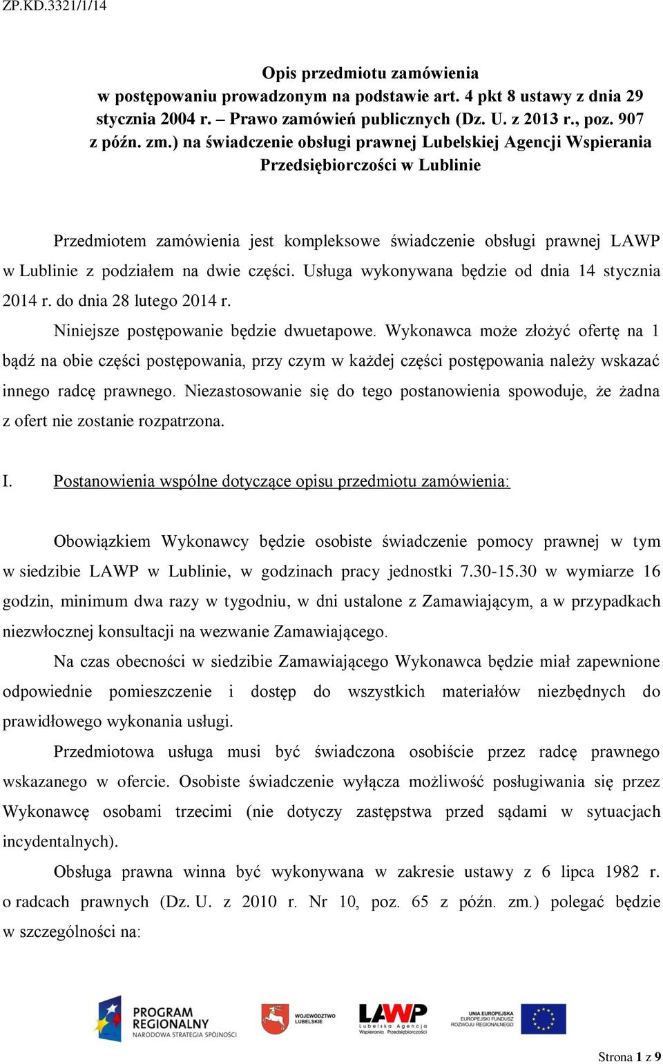 części. Usługa wykonywana będzie od dnia 14 stycznia 2014 r. do dnia 28 lutego 2014 r. Niniejsze postępowanie będzie dwuetapowe.