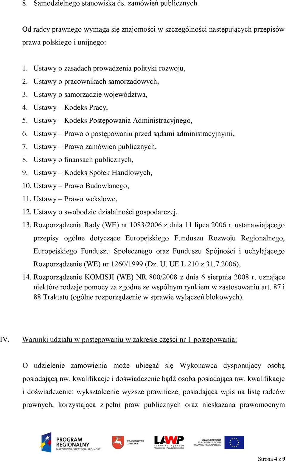 Ustawy Prawo o postępowaniu przed sądami administracyjnymi, 7. Ustawy Prawo zamówień publicznych, 8. Ustawy o finansach publicznych, 9. Ustawy Kodeks Spółek Handlowych, 10.