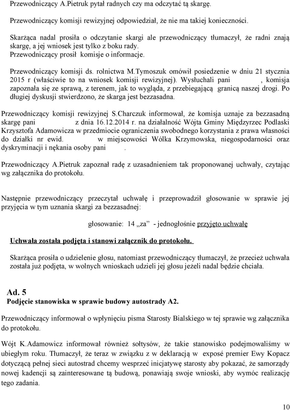 Przewodniczący komisji ds. rolnictwa M.Tymoszuk omówił posiedzenie w dniu 21 stycznia 2015 r (właściwie to na wniosek komisji rewizyjnej).