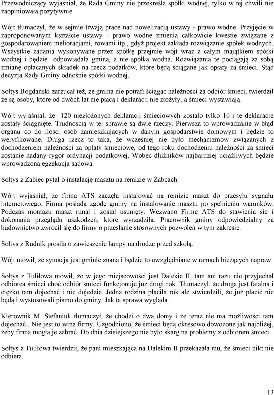 Wszystkie zadania wykonywane przez spółkę przejmie wójt wraz z całym majątkiem spółki wodnej i będzie odpowiadała gmina, a nie spółka wodna.