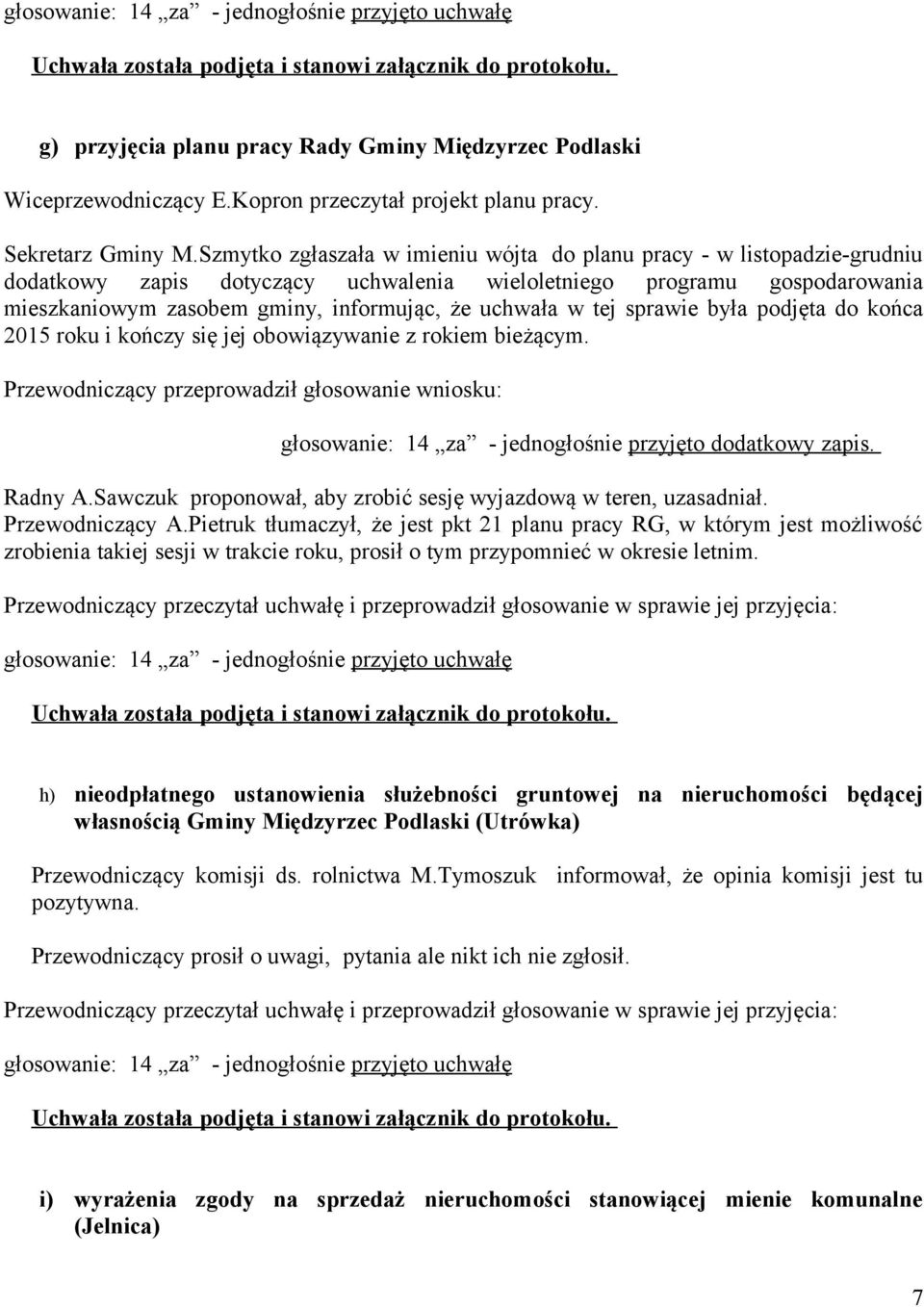 w tej sprawie była podjęta do końca 2015 roku i kończy się jej obowiązywanie z rokiem bieżącym.