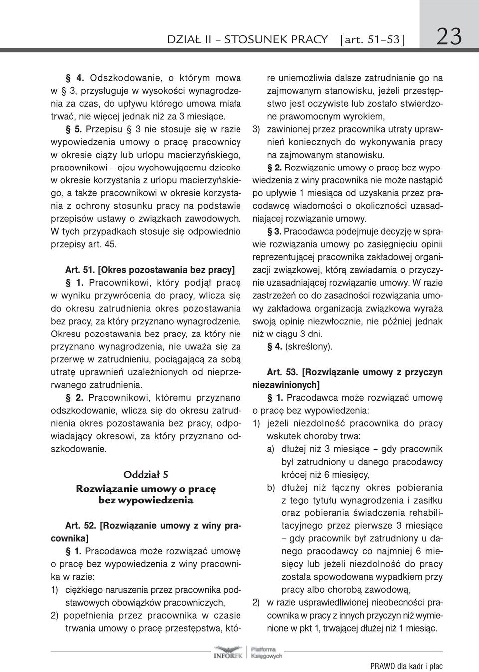 Przepisu 3 nie stosuje się w razie wypowiedzenia umowy o pracę pracownicy w okresie ciąży lub urlopu macierzyńskiego, pracownikowi ojcu wychowującemu dziecko w okresie korzystania z urlopu