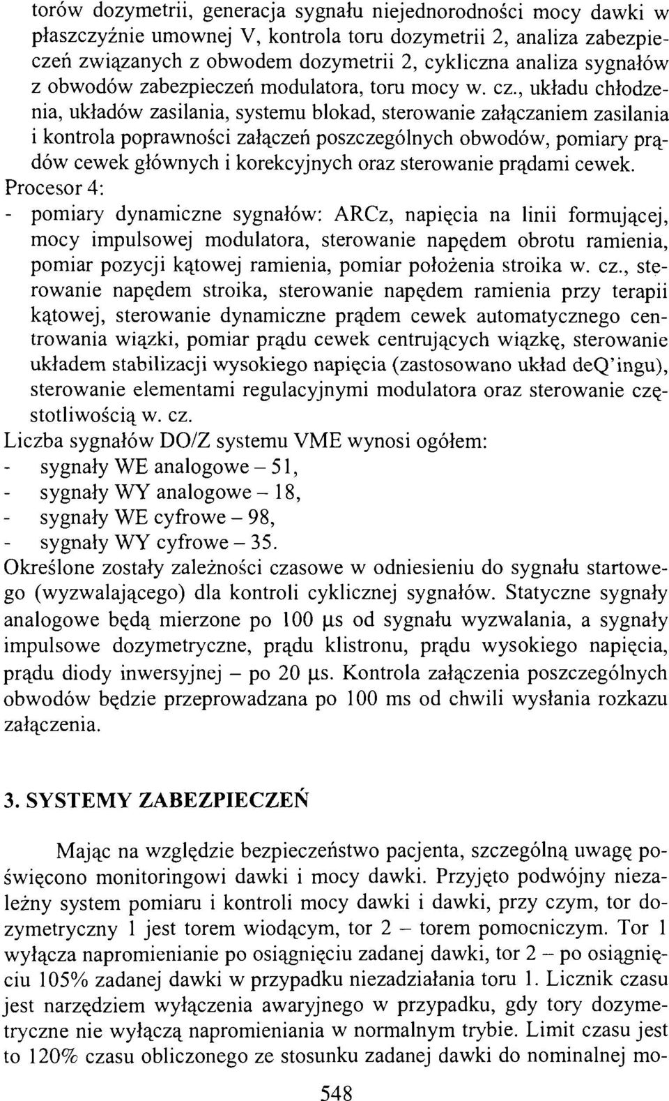 , układu chłodzenia, układów zasilania, systemu blokad, sterowanie załączaniem zasilania i kontrola poprawności załączeń poszczególnych obwodów, pomiary prądów cewek głównych i korekcyjnych oraz