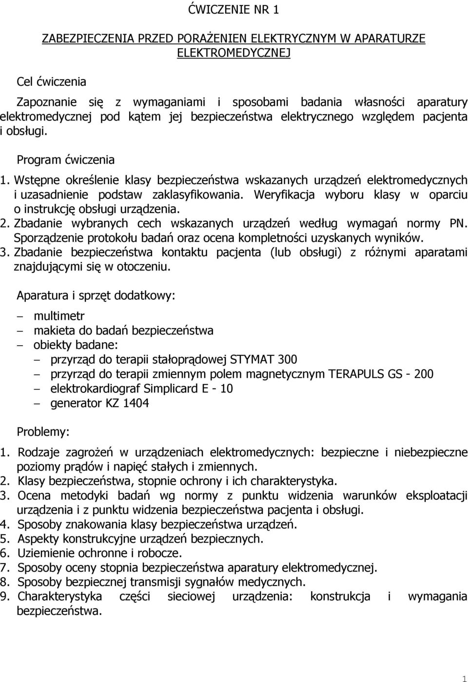 Wstępne określenie klasy bezpieczeństwa wskazanych urządzeń elektromedycznych i uzasadnienie podstaw zaklasyfikowania. Weryfikacja wyboru klasy w oparciu o instrukcję obsługi urządzenia. 2.