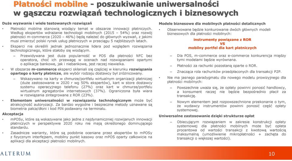 Według ekspertów wdrażanie technologii mobilnych (2015 54%) oraz rozwój płatności m-commerce (2020 46%) będą należeć do głównych wyzwań, z jakimi musi zmierzyć polski rynek usług płatniczych w