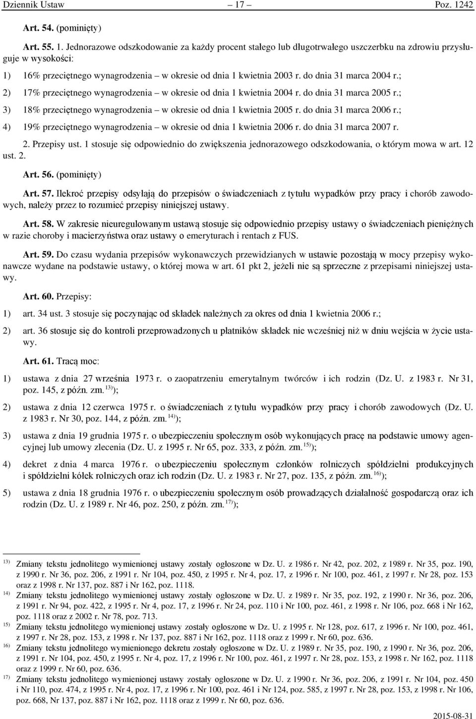 do dnia 31 marca 2004 r.; 2) 17% przeciętnego wynagrodzenia w okresie od dnia 1 kwietnia 2004 r. do dnia 31 marca 2005 r.; 3) 18% przeciętnego wynagrodzenia w okresie od dnia 1 kwietnia 2005 r.