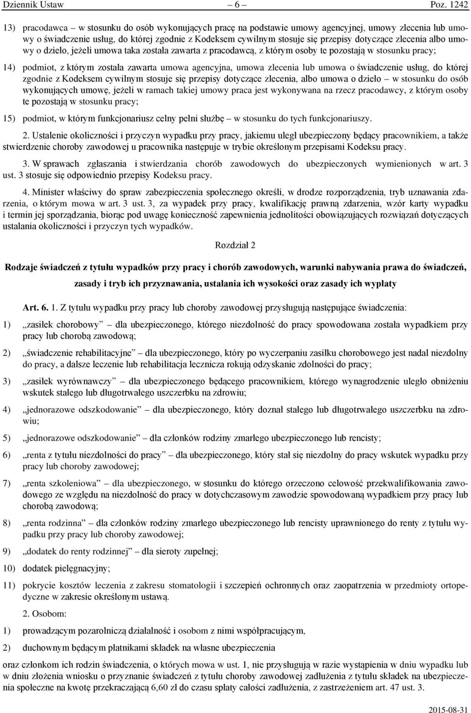 dotyczące zlecenia albo umowy o dzieło, jeżeli umowa taka została zawarta z pracodawcą, z którym osoby te pozostają w stosunku pracy; 14) podmiot, z którym została zawarta umowa agencyjna, umowa