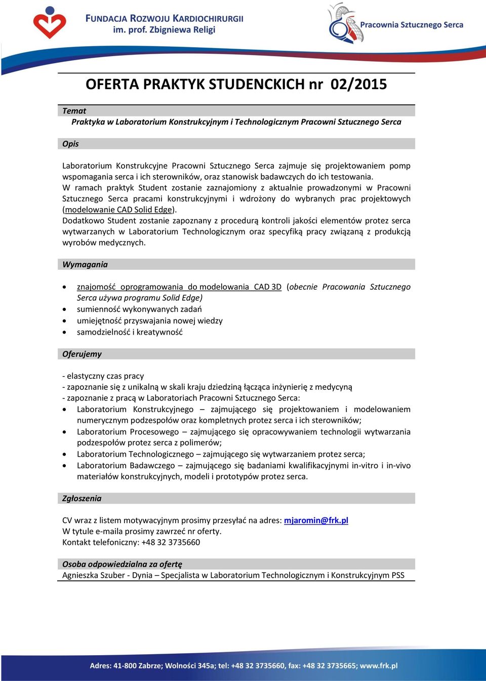 W ramach praktyk Student zostanie zaznajomiony z aktualnie prowadzonymi w Pracowni Sztucznego Serca pracami konstrukcyjnymi i wdrożony do wybranych prac projektowych (modelowanie CAD Solid Edge).