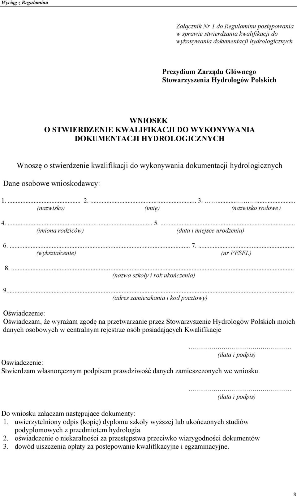 ...... (nazwisko) (imię) (nazwisko rodowe) 4.... 5.... (imiona rodziców) (data i miejsce urodzenia) 6.... 7.... (wykształcenie) (nr PESEL) 8.... (nazwa szkoły i rok ukończenia) 9.