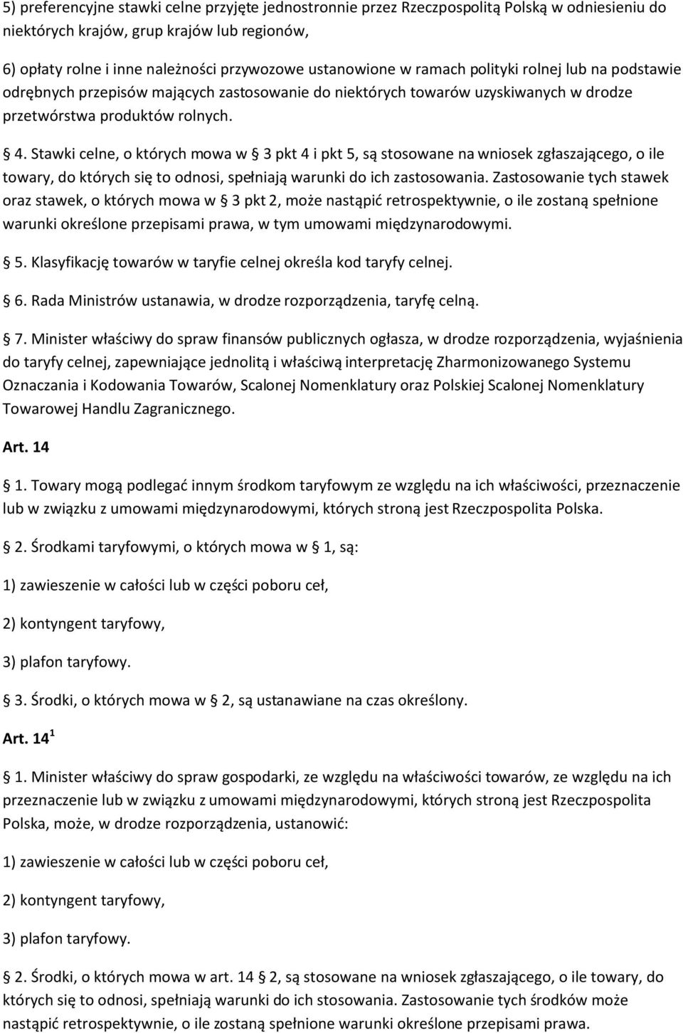 Stawki celne, o których mowa w 3 pkt 4 i pkt 5, są stosowane na wniosek zgłaszającego, o ile towary, do których się to odnosi, spełniają warunki do ich zastosowania.