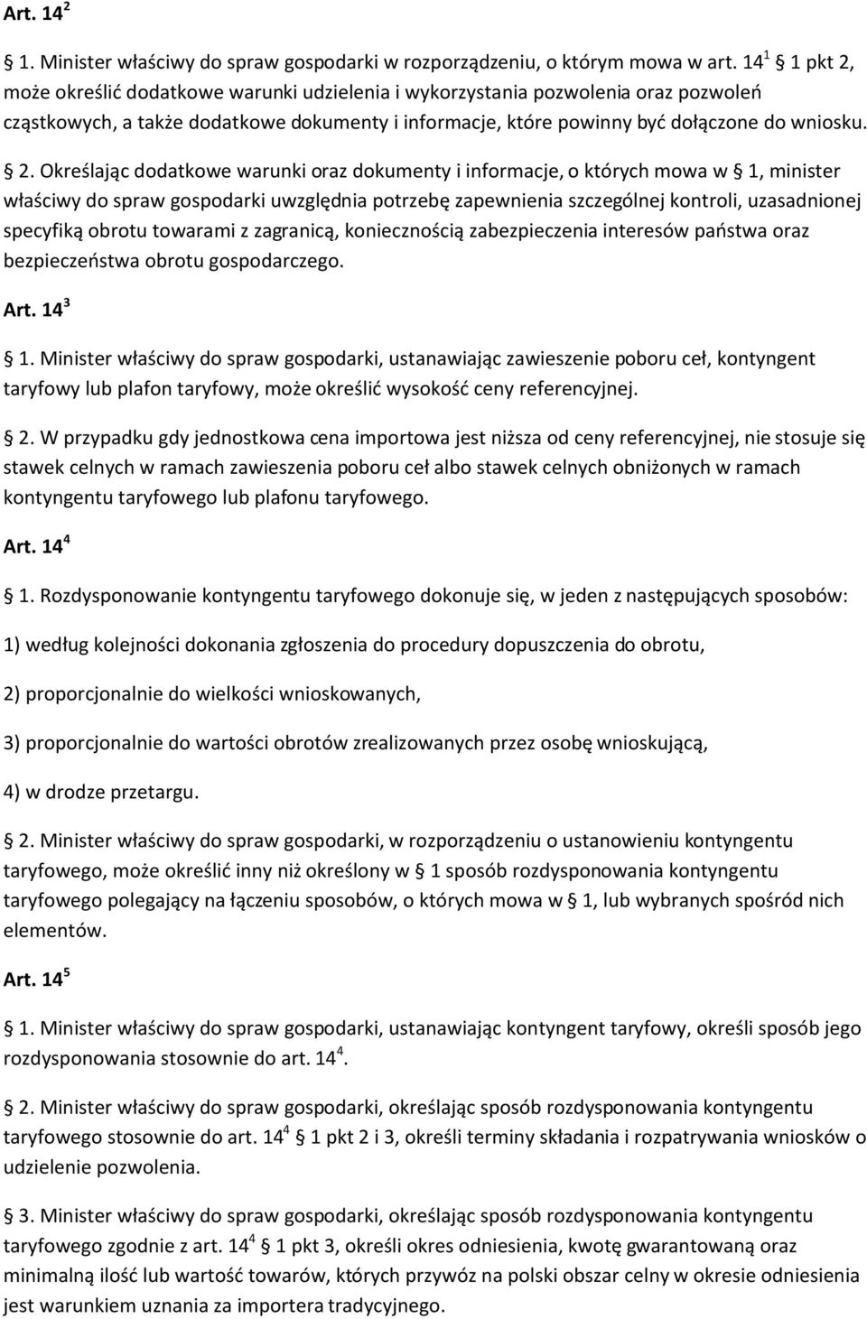 może określić dodatkowe warunki udzielenia i wykorzystania pozwolenia oraz pozwoleń cząstkowych, a także dodatkowe dokumenty i informacje, które powinny być dołączone do wniosku. 2.