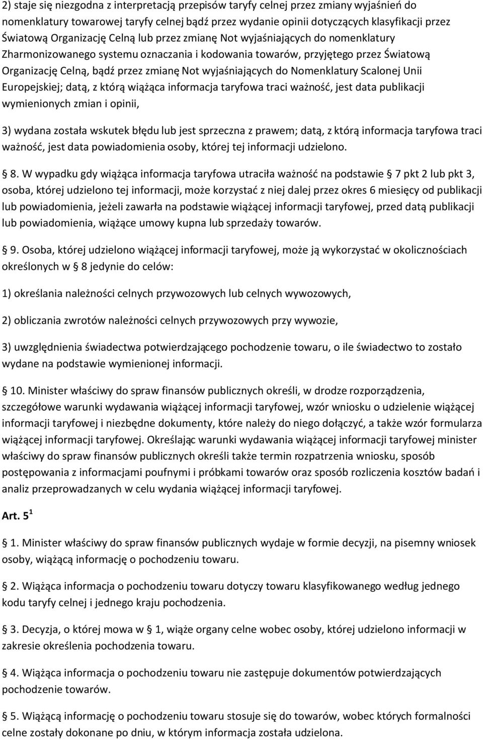 wyjaśniających do Nomenklatury Scalonej Unii Europejskiej; datą, z którą wiążąca informacja taryfowa traci ważność, jest data publikacji wymienionych zmian i opinii, 3) wydana została wskutek błędu