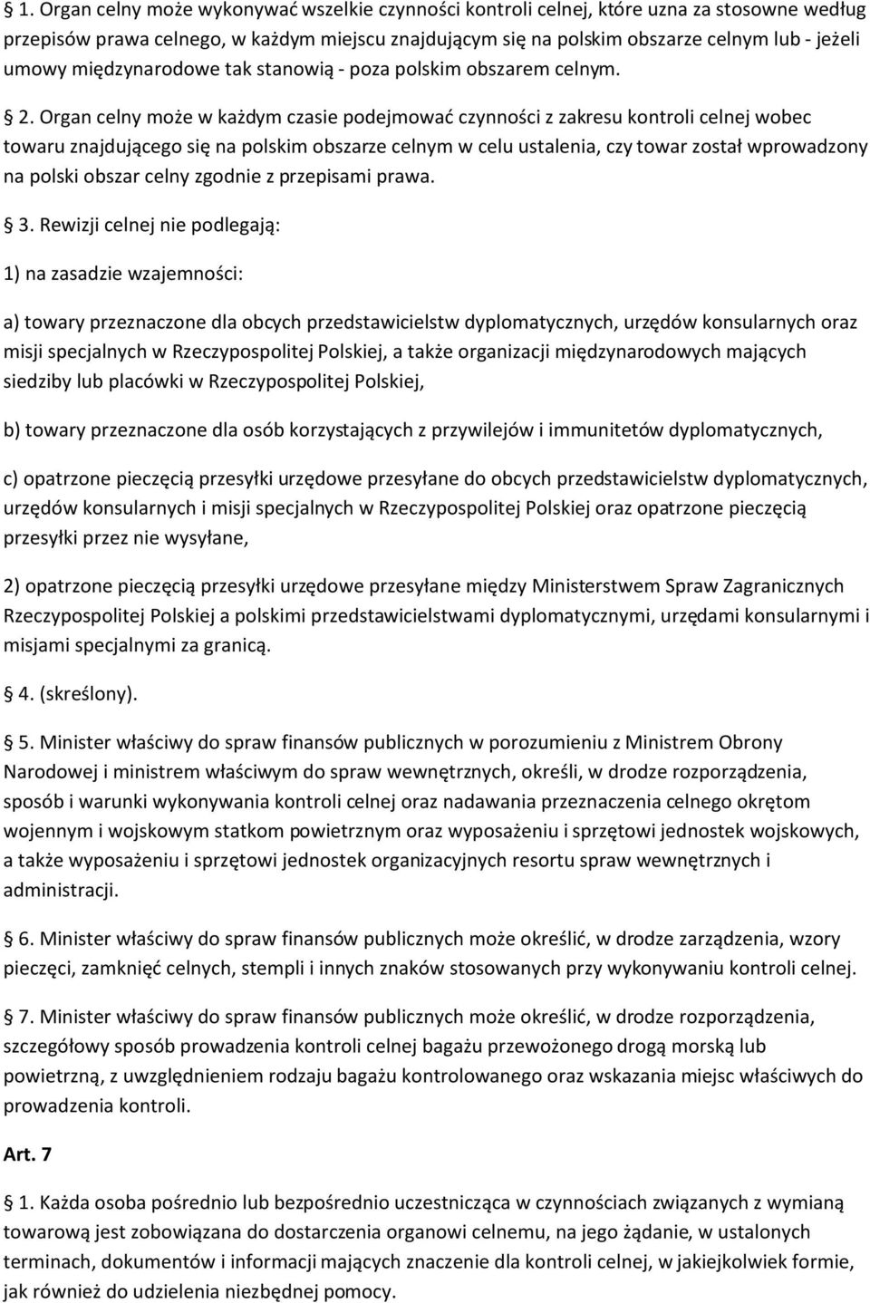 Organ celny może w każdym czasie podejmować czynności z zakresu kontroli celnej wobec towaru znajdującego się na polskim obszarze celnym w celu ustalenia, czy towar został wprowadzony na polski