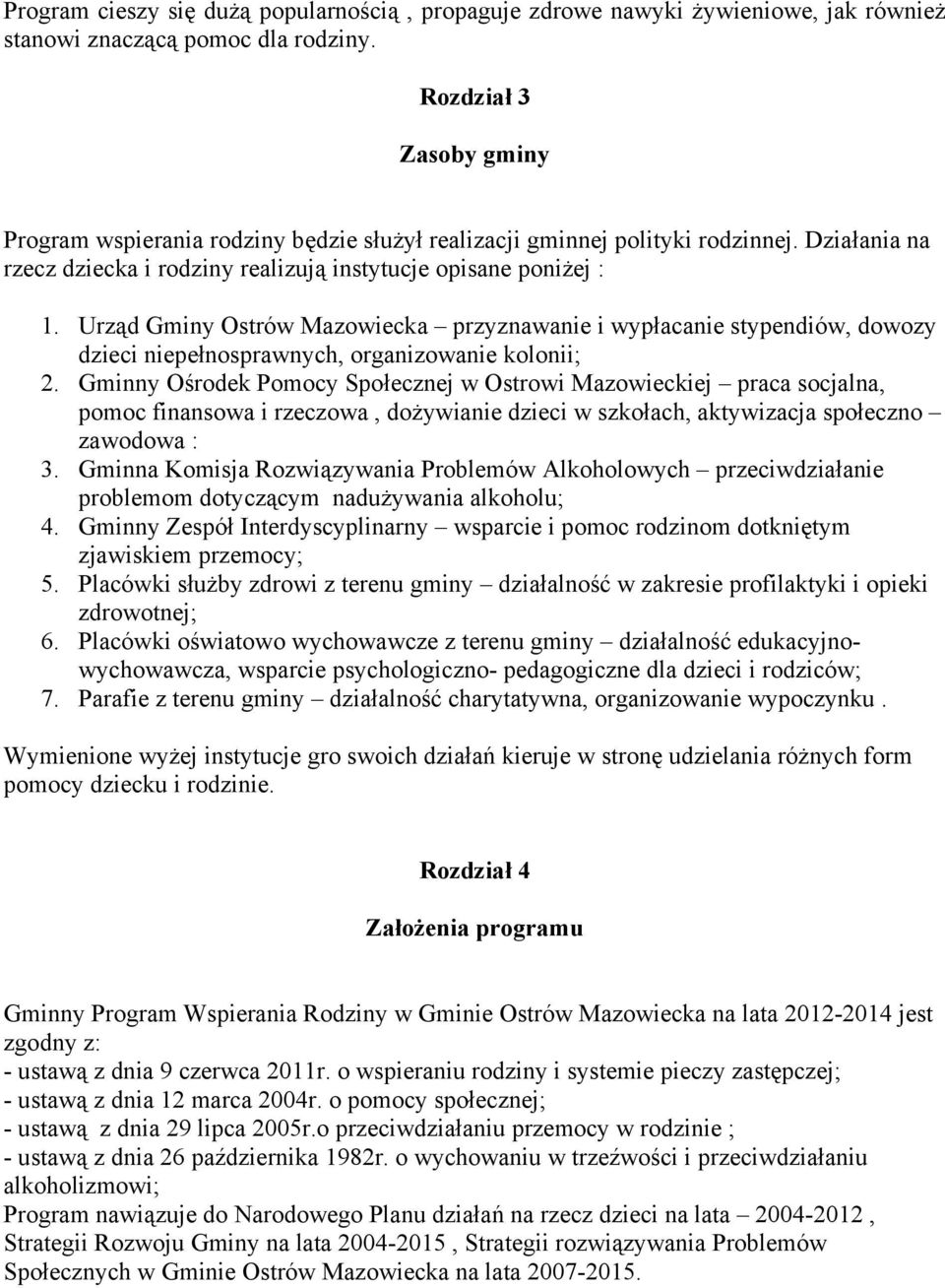 Urząd Gminy Ostrów Mazowiecka przyznawanie i wypłacanie stypendiów, dowozy dzieci niepełnosprawnych, organizowanie kolonii; 2.