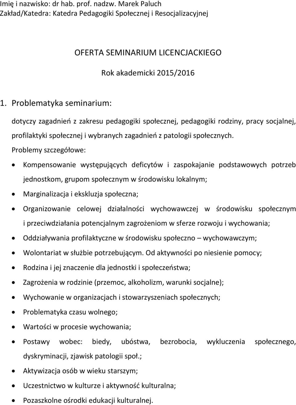 profilaktyki społecznej i wybranych zagadnień z patologii społecznych.