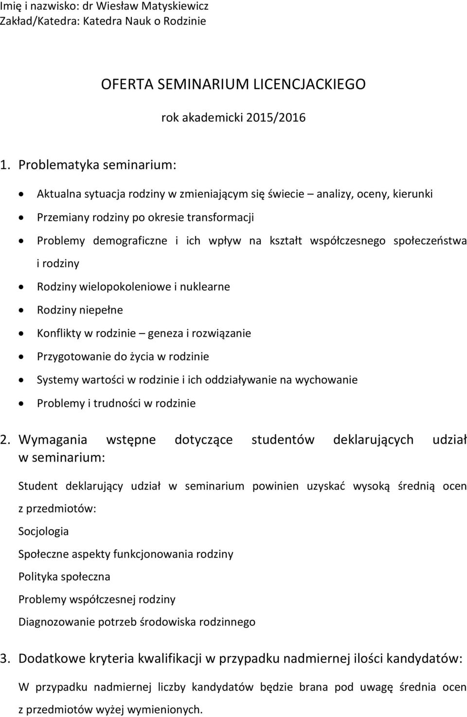 i rozwiązanie Przygotowanie do życia w rodzinie Systemy wartości w rodzinie i ich oddziaływanie na wychowanie Problemy i trudności w rodzinie 2.