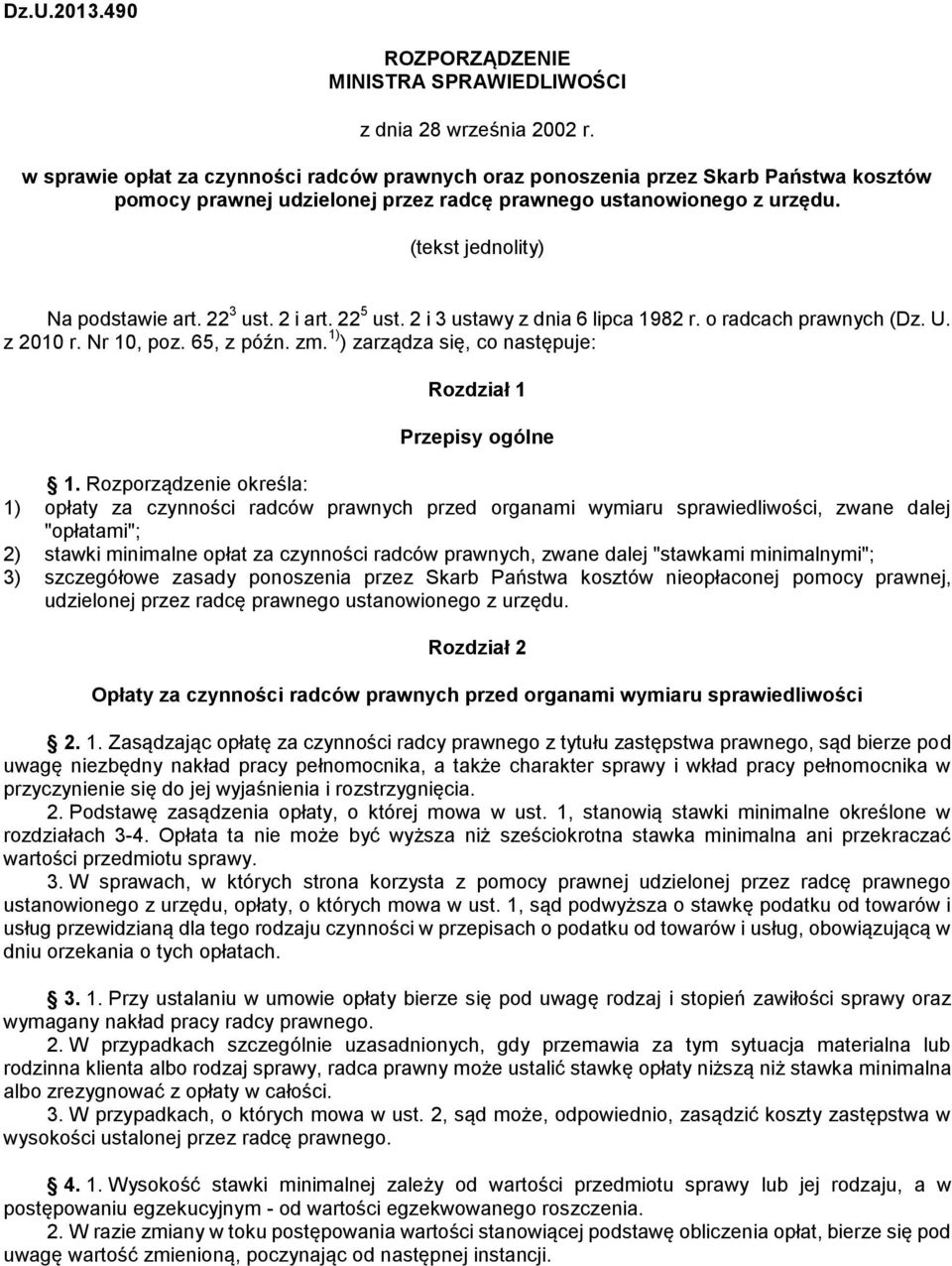 22 3 ust. 2 i art. 22 5 ust. 2 i 3 ustawy z dnia 6 lipca 1982 r. o radcach prawnych (Dz. U. z 2010 r. Nr 10, poz. 65, z późn. zm. 1) ) zarządza się, co następuje: Rozdział 1 Przepisy ogólne 1.