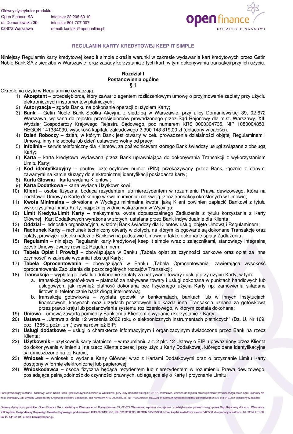 Rozdział I Postanowienia ogólne 1 Określenia uŝyte w Regulaminie oznaczają: 1) Akceptant przedsiębiorca, który zawarł z agentem rozliczeniowym umowę o przyjmowanie zapłaty przy uŝyciu elektronicznych