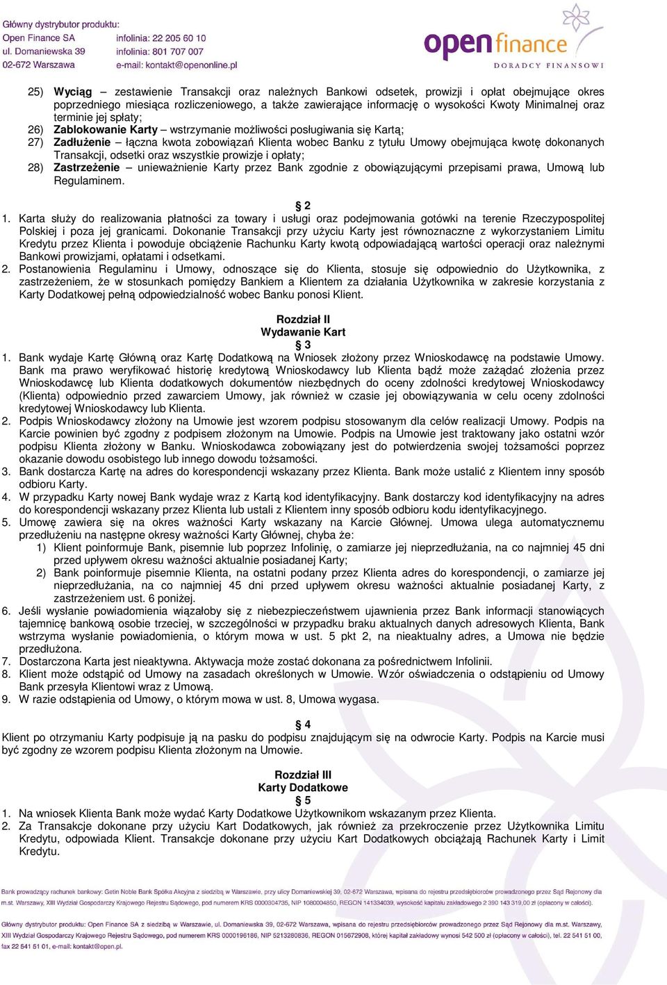 Transakcji, odsetki oraz wszystkie prowizje i opłaty; 28) ZastrzeŜenie uniewaŝnienie Karty przez Bank zgodnie z obowiązującymi przepisami prawa, Umową lub Regulaminem. 2 1.
