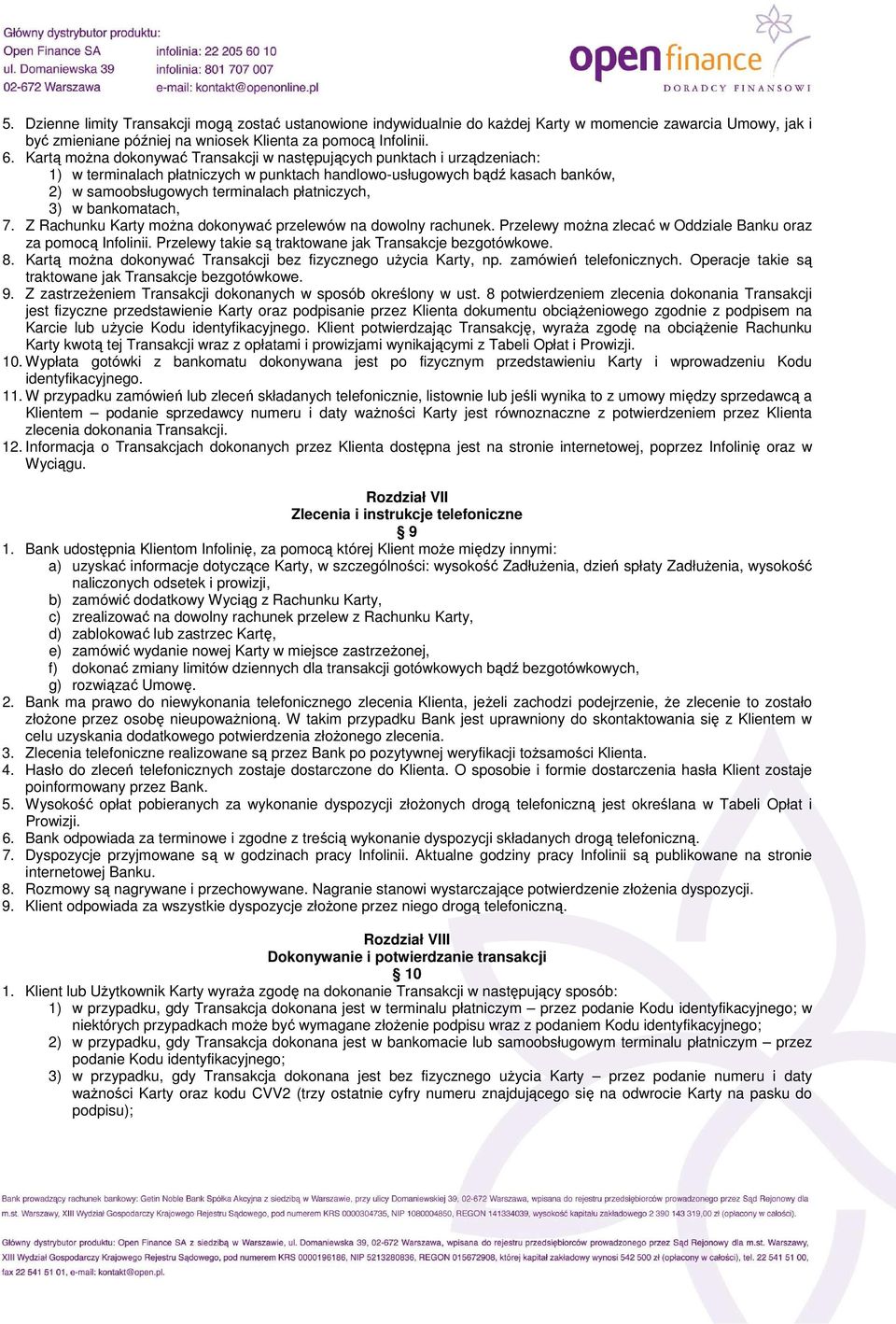 3) w bankomatach, 7. Z Rachunku Karty moŝna dokonywać przelewów na dowolny rachunek. Przelewy moŝna zlecać w Oddziale Banku oraz za pomocą Infolinii.