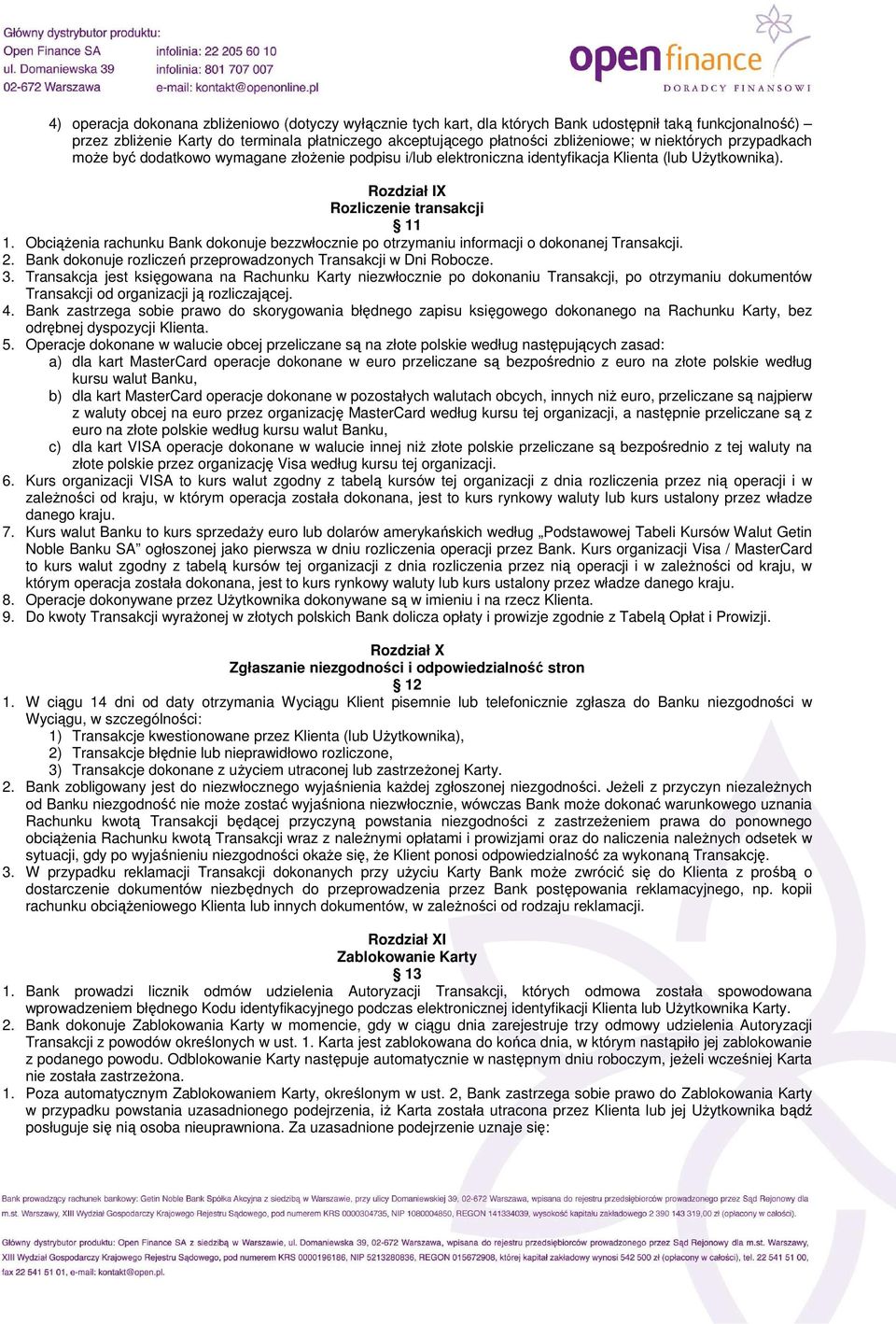 ObciąŜenia rachunku Bank dokonuje bezzwłocznie po otrzymaniu informacji o dokonanej Transakcji. 2. Bank dokonuje rozliczeń przeprowadzonych Transakcji w Dni Robocze. 3.