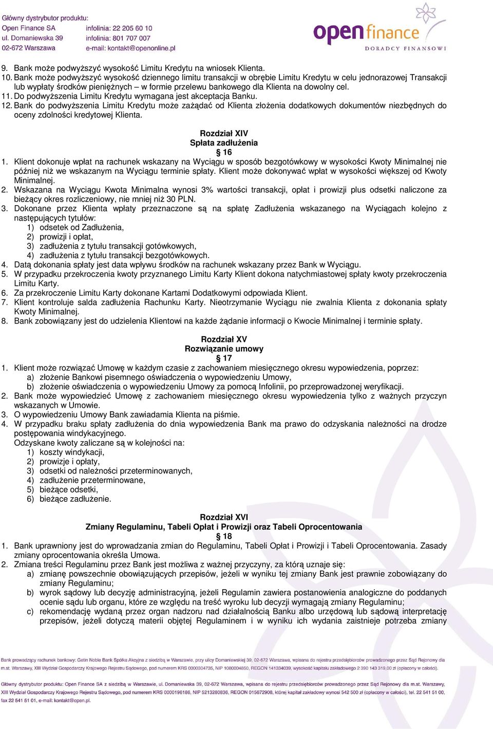 cel. 11. Do podwyŝszenia Limitu Kredytu wymagana jest akceptacja Banku. 12.