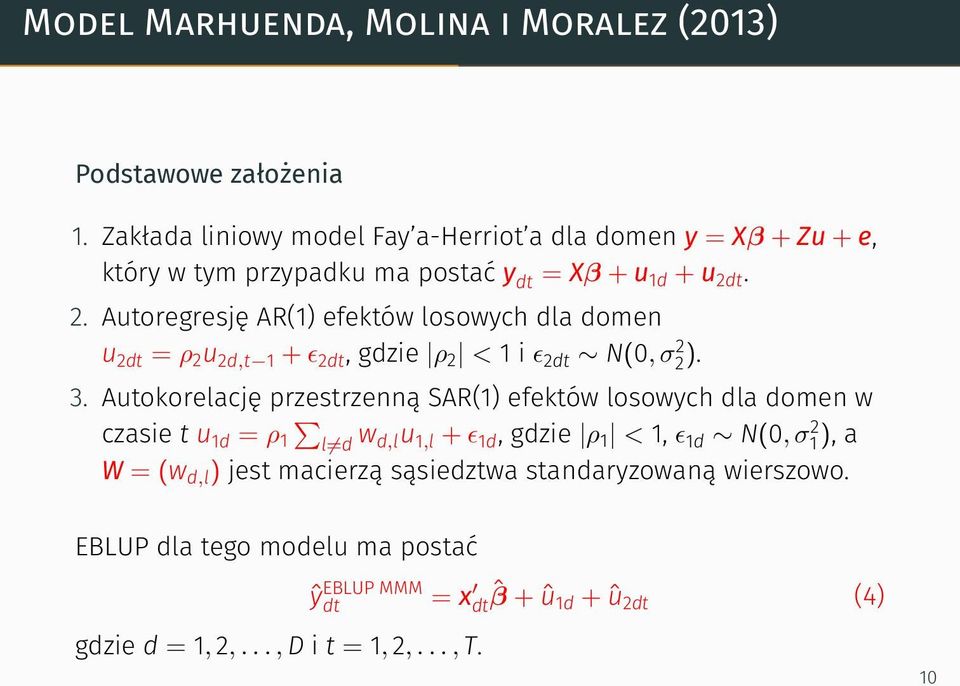 t. 2. Autoregresję AR(1) efektów losowych dla domen u 2dt = ρ 2 u 2d,t 1 + ϵ 2dt, gdzie ρ 2 < 1 i ϵ 2dt N(0, σ 2 2 ). 3.