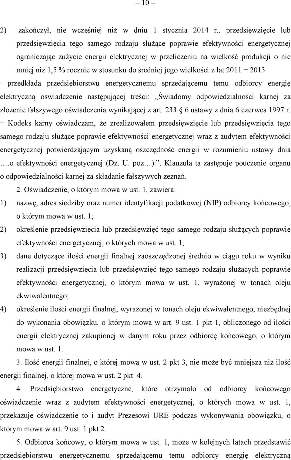 1,5 % rocznie w stosunku do średniej jego wielkości z lat 2011 2013 przedkłada przedsiębiorstwu energetycznemu sprzedającemu temu odbiorcy energię elektryczną oświadczenie następującej treści: