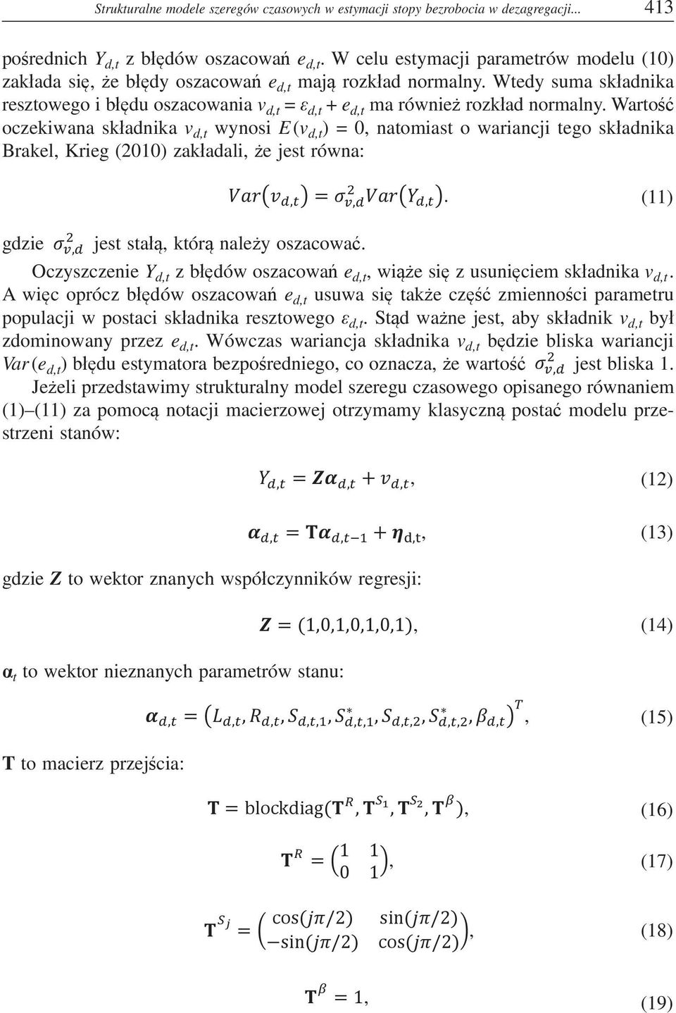Warto oczekiwana skadnika v d,t wynosi E (v d,t ) = 0, natomiast o wariancji tego skadnika Brakel, Krieg (2010) zakadali, e jest równa:. (11) gdzie jest sta, któr naley oszacowa.