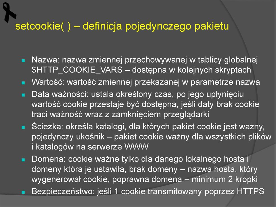 Ścieżka: określa katalogi, dla których pakiet cookie jest ważny, pojedynczy ukośnik pakiet cookie ważny dla wszystkich plików i katalogów na serwerze WWW Domena: cookie ważne tylko dla