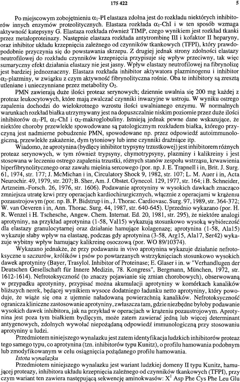 Następnie elastaza rozkłada antytrombinę III i kofaktor II heparyny, oraz inhibitor układu krzepnięcia zależnego od czynników tkankowych (TFPI), który prawdopodobnie przyczynia się do powstawania