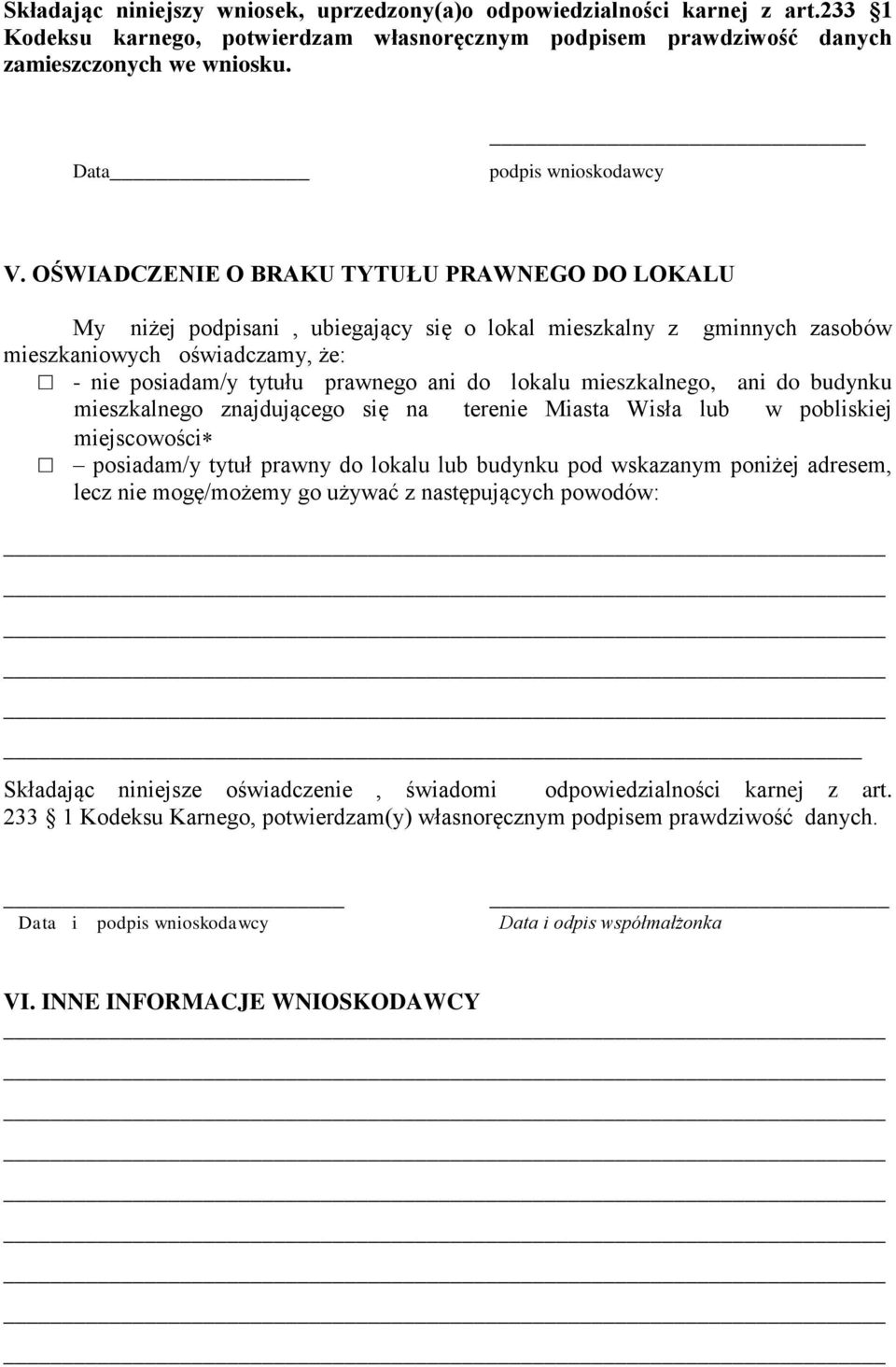 OŚWIADCZENIE O BRAKU TYTUŁU PRAWNEGO DO LOKALU My niżej podpisani, ubiegający się o lokal mieszkalny z gminnych zasobów mieszkaniowych oświadczamy, że: - nie posiadam/y tytułu prawnego ani do lokalu