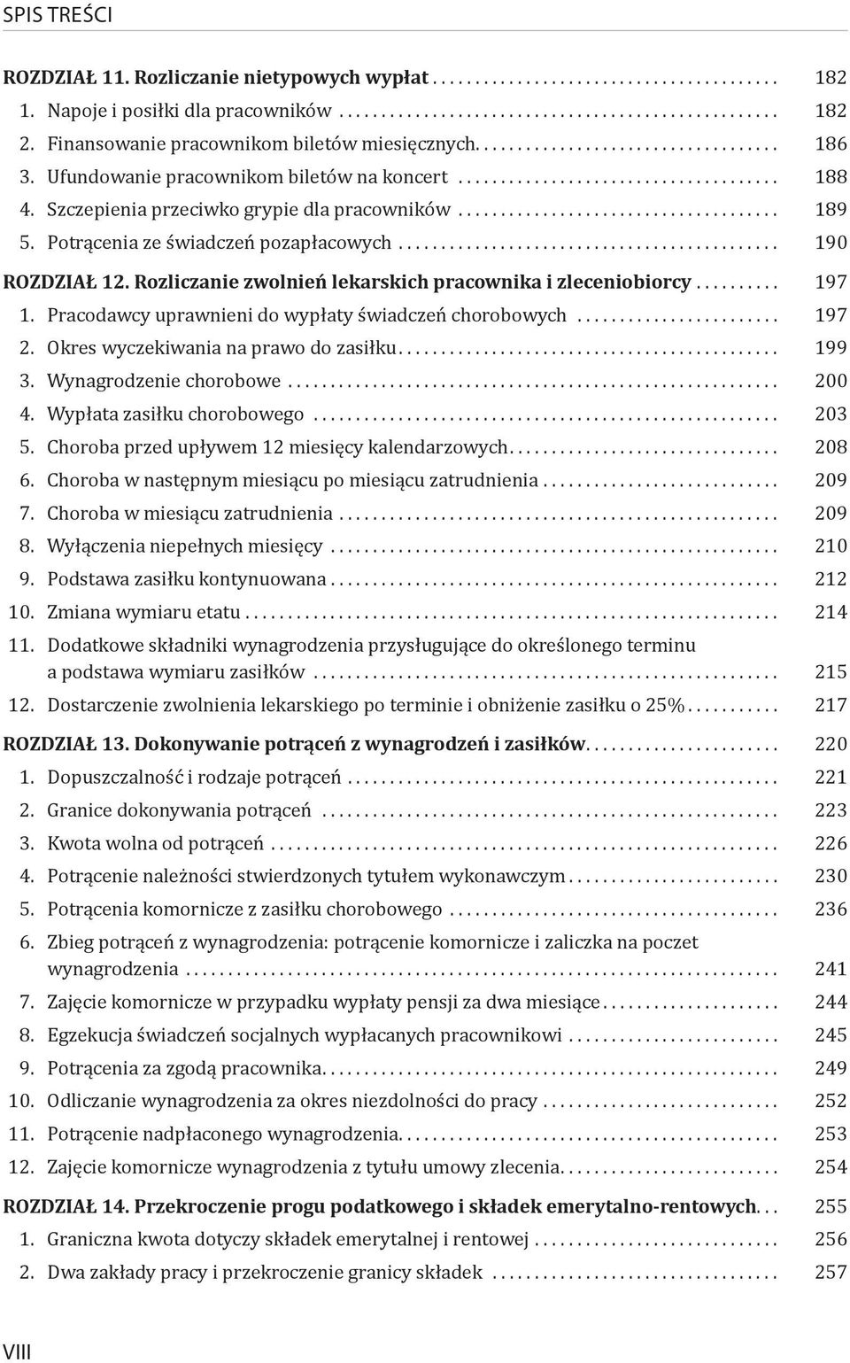 Pracodawcy uprawnieni do wypłaty świadczeń chorobowych... 197 2. Okres wyczekiwania na prawo do zasiłku... 199 3. Wynagrodzenie chorobowe... 200 4. Wypłata zasiłku chorobowego... 203 5.