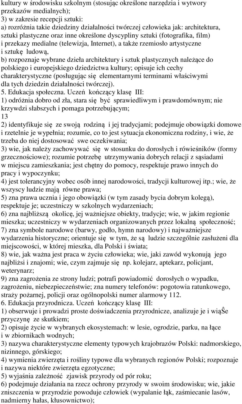 wybrane dzieła architektury i sztuk plastycznych należące do polskiego i europejskiego dziedzictwa kultury; opisuje ich cechy charakterystyczne (posługując się elementarnymi terminami właściwymi dla