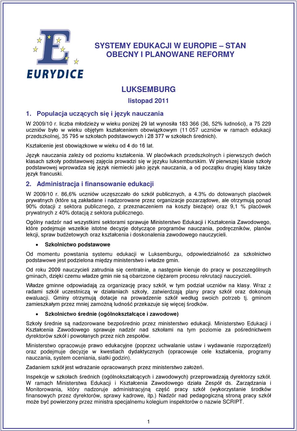 szkołach podstawowych i 28 377 w szkołach średnich). Kształcenie jest obowiązkowe w wieku od 4 do 16 lat. Język nauczania zależy od poziomu kształcenia.