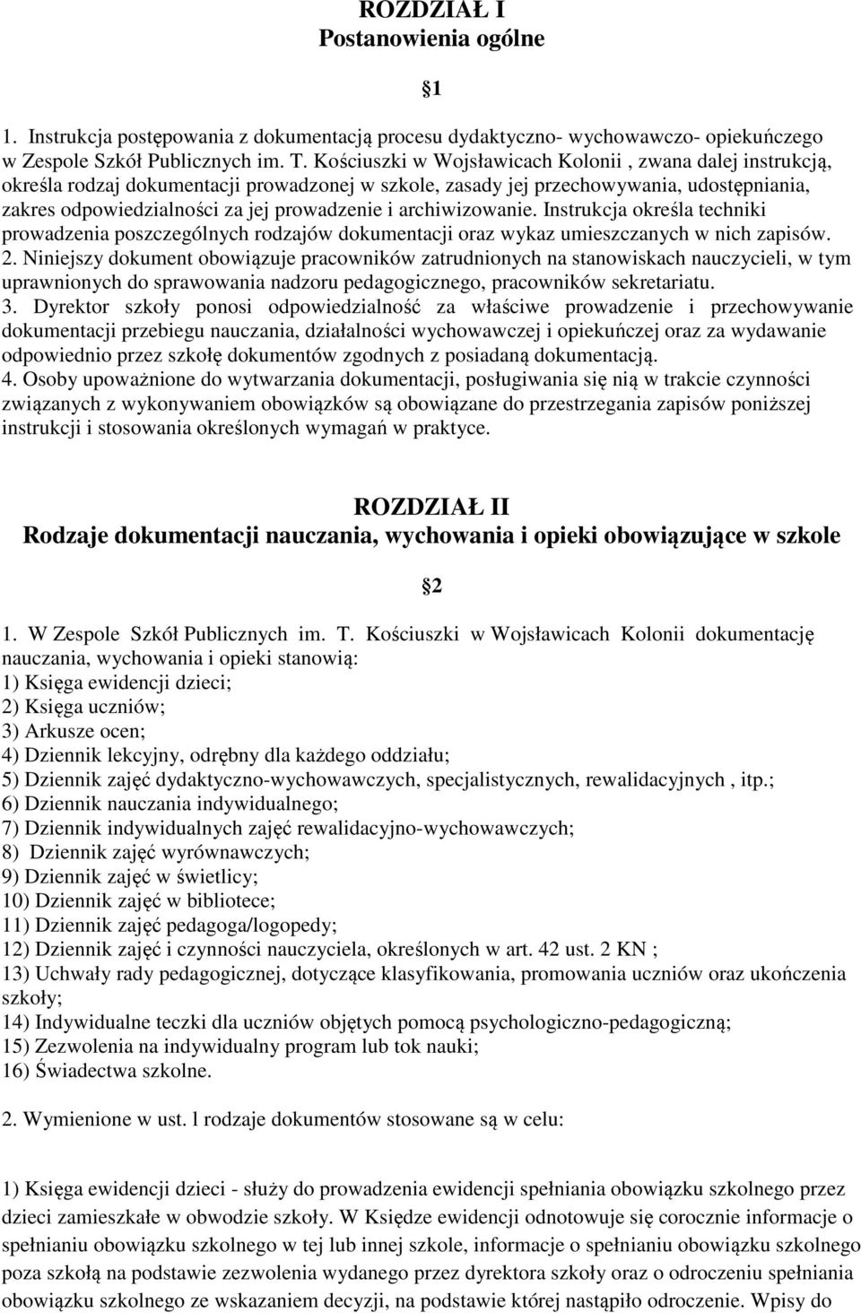 archiwizowanie. Instrukcja określa techniki prowadzenia poszczególnych rodzajów dokumentacji oraz wykaz umieszczanych w nich zapisów. 2.